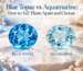 Blue Topaz vs Aquamarine: How to Tell Them Apart and Choose